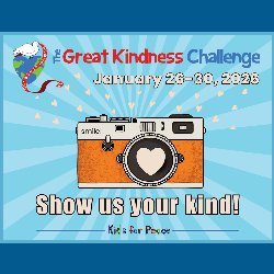 The Great Kindness Challenge - January 26-30, 2026 - Show us your kind! Kids for Peace